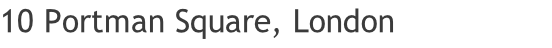 10 Portman Square, London